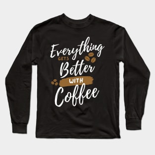 Everything Gets Better With Coffee Long Sleeve T-Shirt